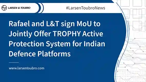 Rafael and L&T sign MoU to Jointly Offer TROPHY Active Protection System for Indian Defence Platforms