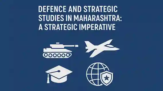 Mainstreaming Defence and Strategic Studies in Maharashtra: A Strategic Imperative